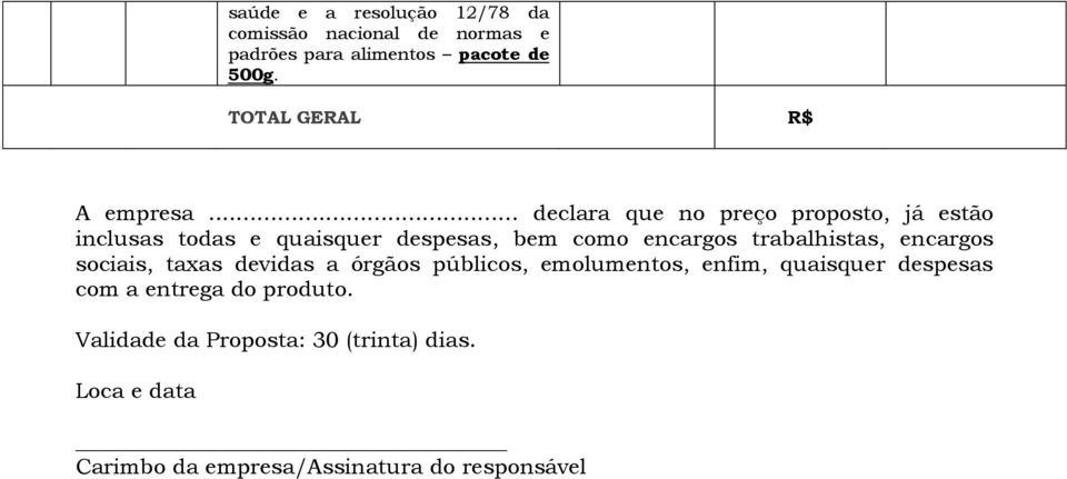 .. declara que no preço proposto, já estão inclusas todas e quaisquer despesas, bem como encargos trabalhistas,