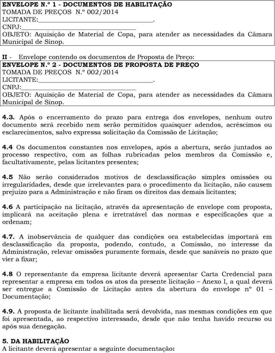 CNPJ: OBJETO: Aquisição de Material de Copa, para atender as necessidades da Câmara Municipal de Sinop. 4.3.