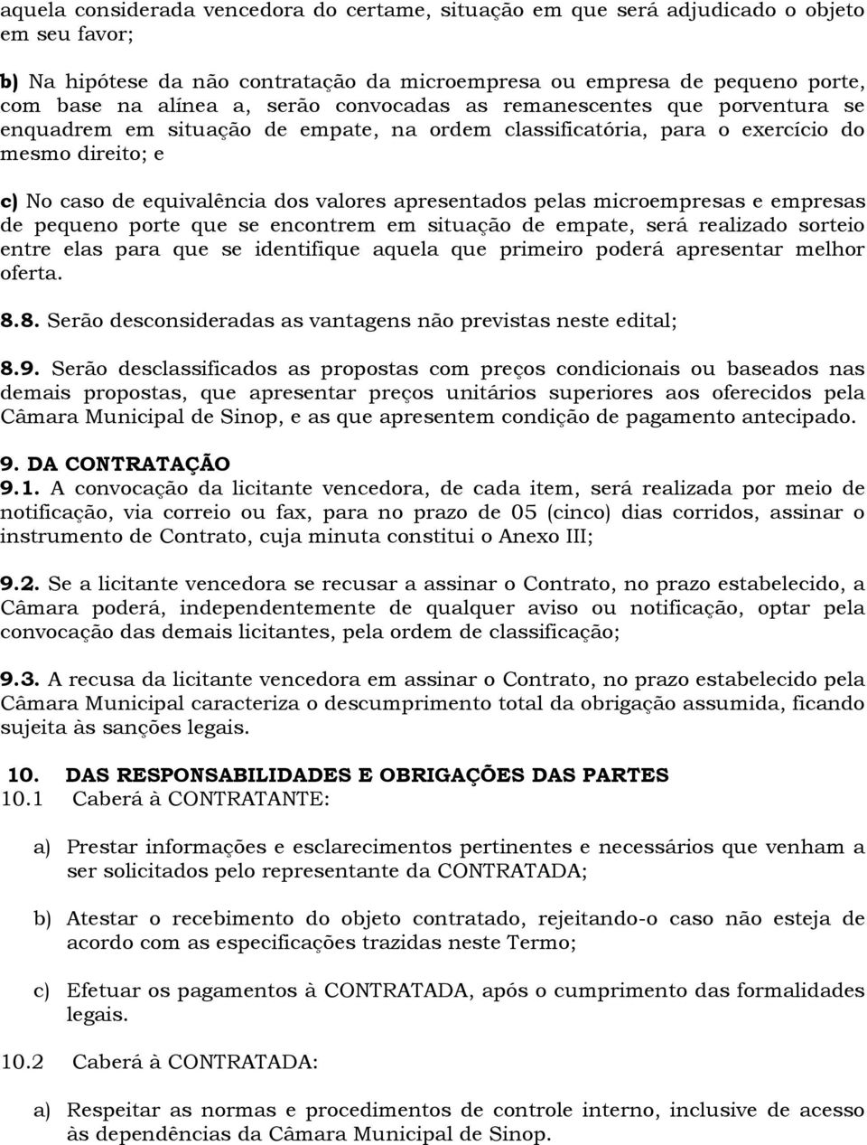 pelas microempresas e empresas de pequeno porte que se encontrem em situação de empate, será realizado sorteio entre elas para que se identifique aquela que primeiro poderá apresentar melhor oferta.