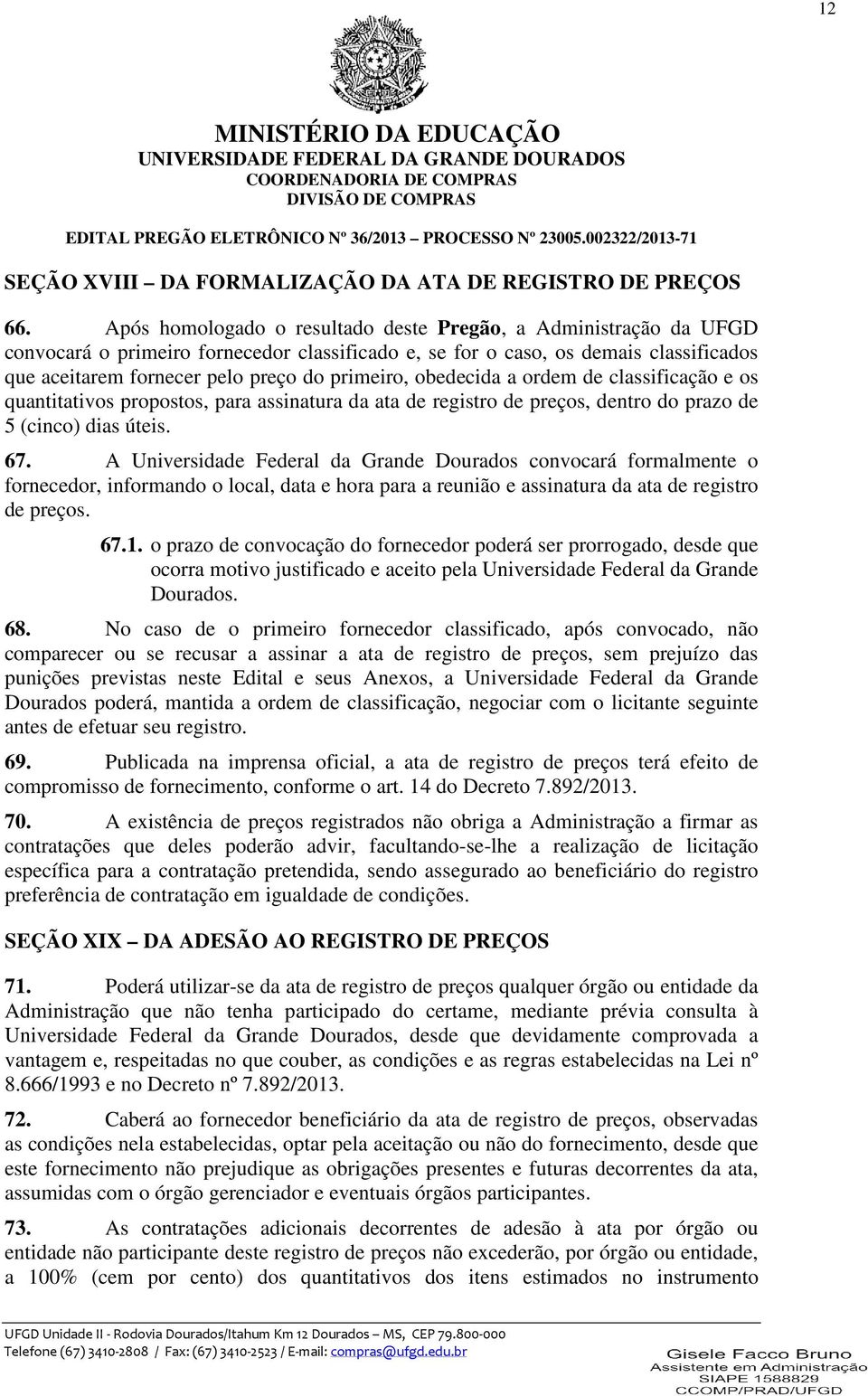 obedecida a ordem de classificação e os quantitativos propostos, para assinatura da ata de registro de preços, dentro do prazo de 5 (cinco) dias úteis. 67.