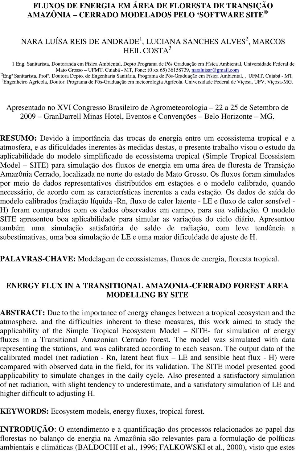 com 2 Eng a Sanitarista, Prof a. Doutora Depto. de Engenharia Sanitária, Programa de Pós-Graduação em Física Ambiental,, UFMT, Cuiabá - MT. 3 Engenheiro Agrícola, Doutor.