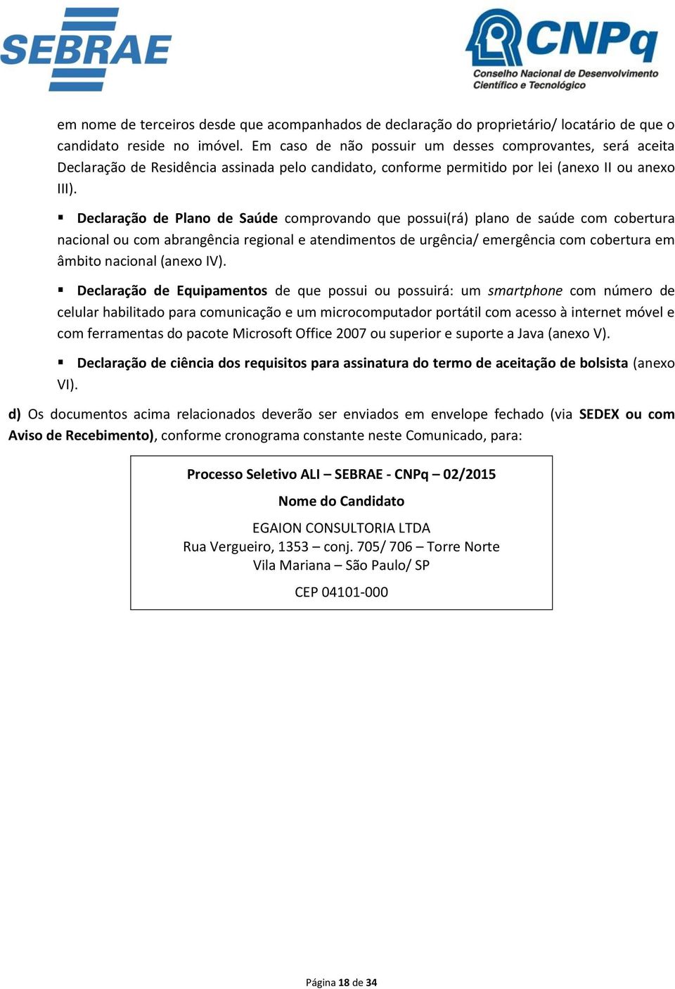 Declaração de Plano de Saúde comprovando que possui(rá) plano de saúde com cobertura nacional ou com abrangência regional e atendimentos de urgência/ emergência com cobertura em âmbito nacional