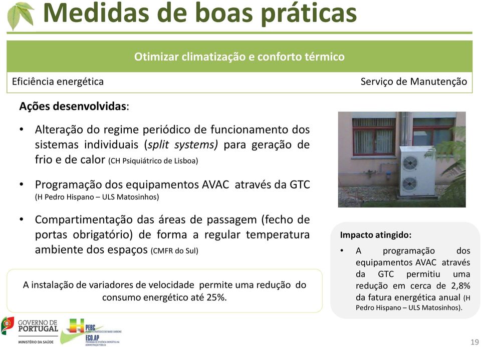 (fecho de portas obrigatório) de forma a regular temperatura ambiente dos espaços (CMFR do Sul) A instalação de variadores de velocidade permite uma redução do consumo