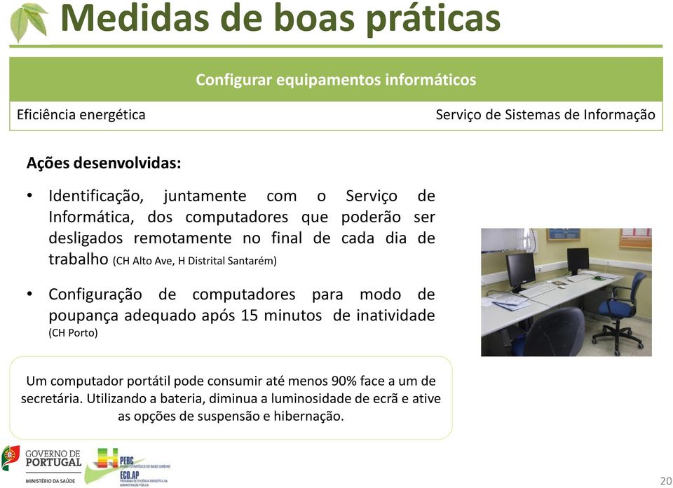 Configuração de computadores para modo de poupança adequado após 15 minutos de inatividade (CH Porto) Um computador portátil pode