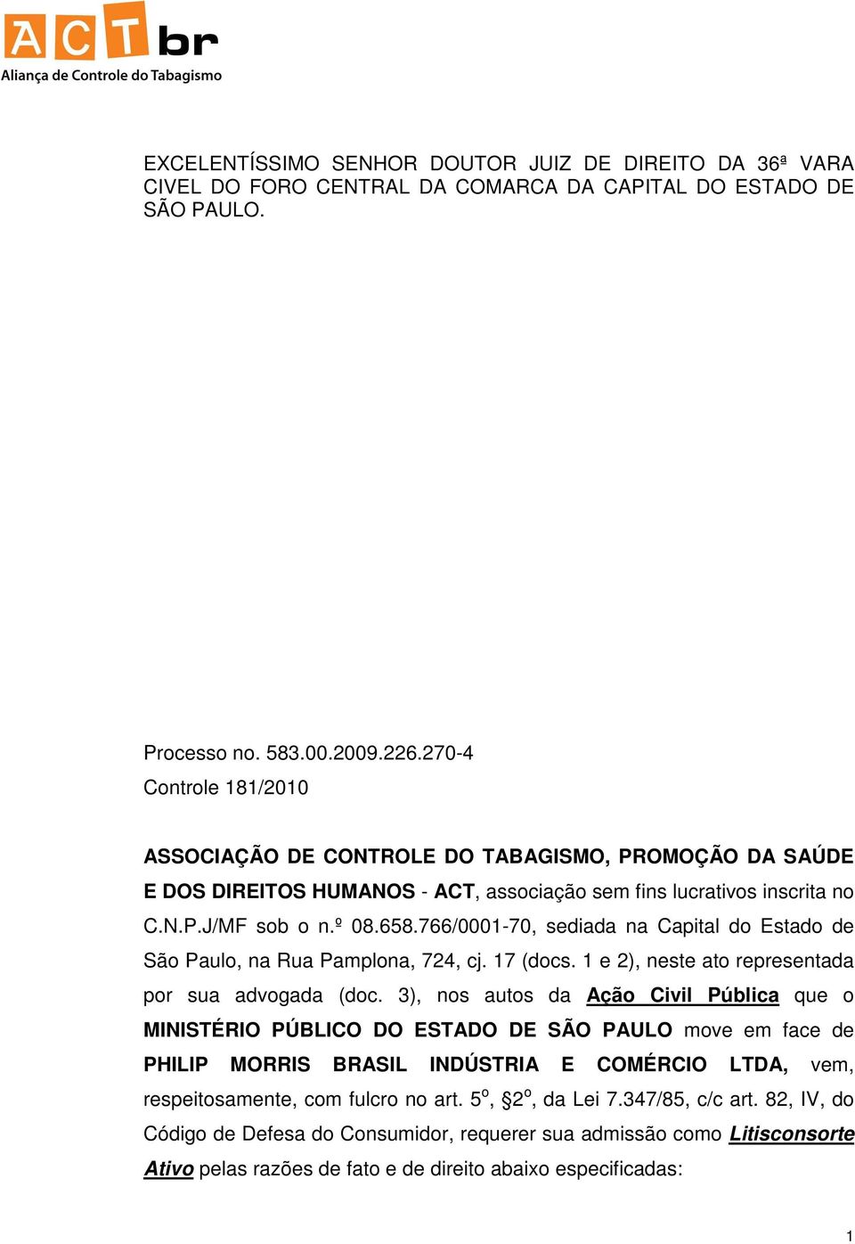 766/0001-70, sediada na Capital do Estado de São Paulo, na Rua Pamplona, 724, cj. 17 (docs. 1 e 2), neste ato representada por sua advogada (doc.