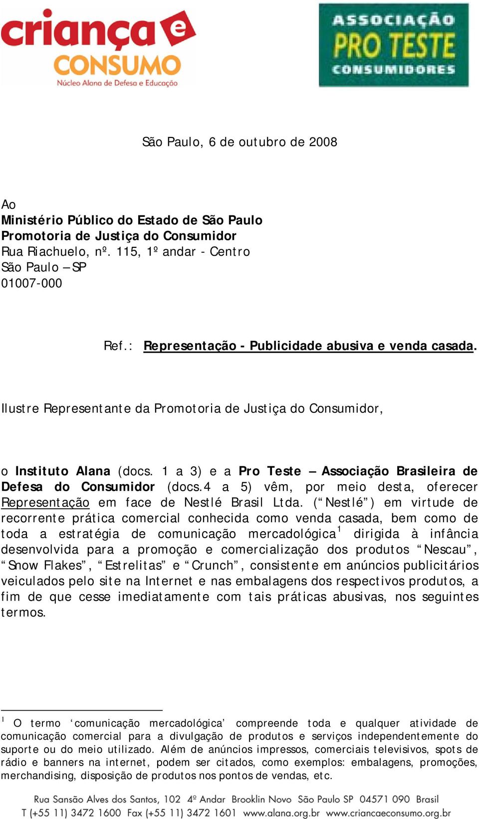 1 a 3) e a Pro Teste Associação Brasileira de Defesa do Consumidor (docs.4 a 5) vêm, por meio desta, oferecer Representação em face de Nestlé Brasil Ltda.