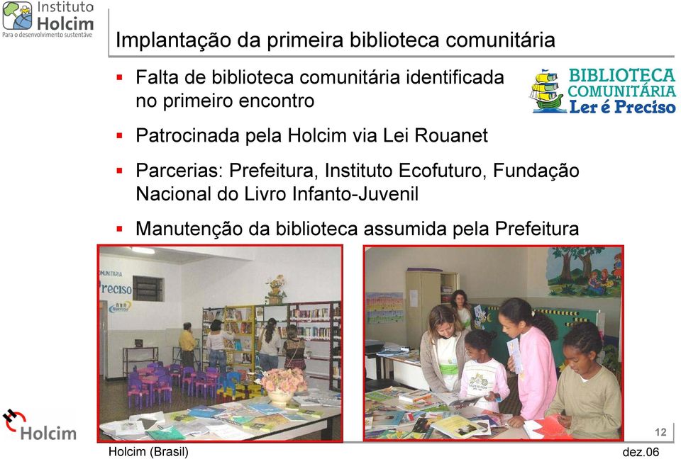 via Lei Rouanet Parcerias: Prefeitura, Instituto Ecofuturo, Fundação