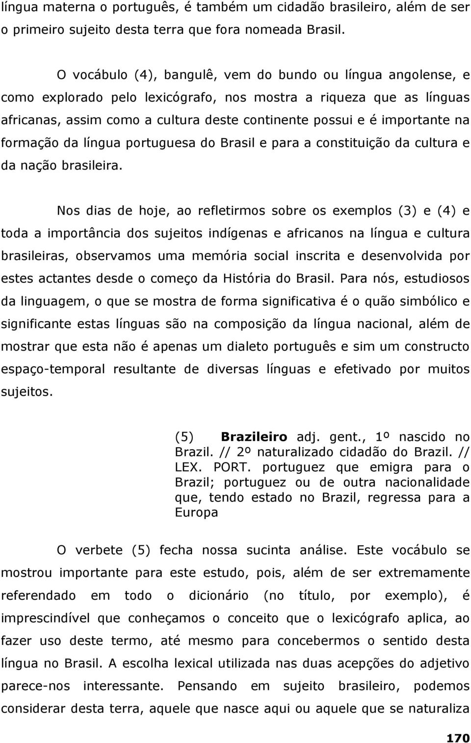 importante na formação da língua portuguesa do Brasil e para a constituição da cultura e da nação brasileira.