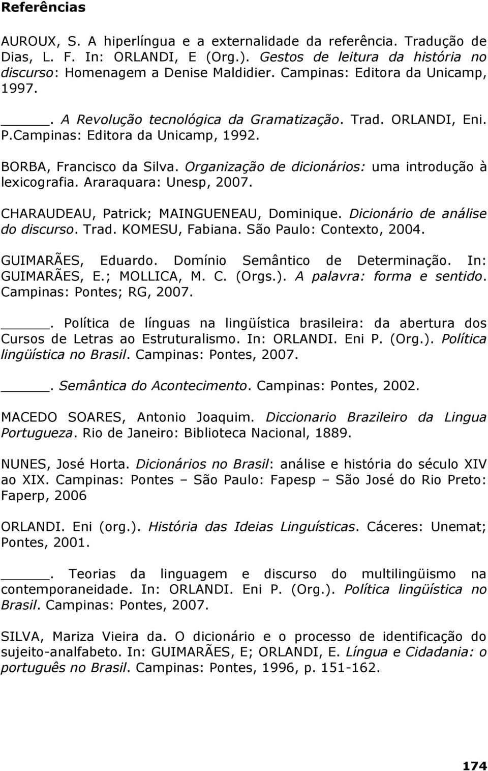 Organização de dicionários: uma introdução à lexicografia. Araraquara: Unesp, 2007. CHARAUDEAU, Patrick; MAINGUENEAU, Dominique. Dicionário de análise do discurso. Trad. KOMESU, Fabiana.