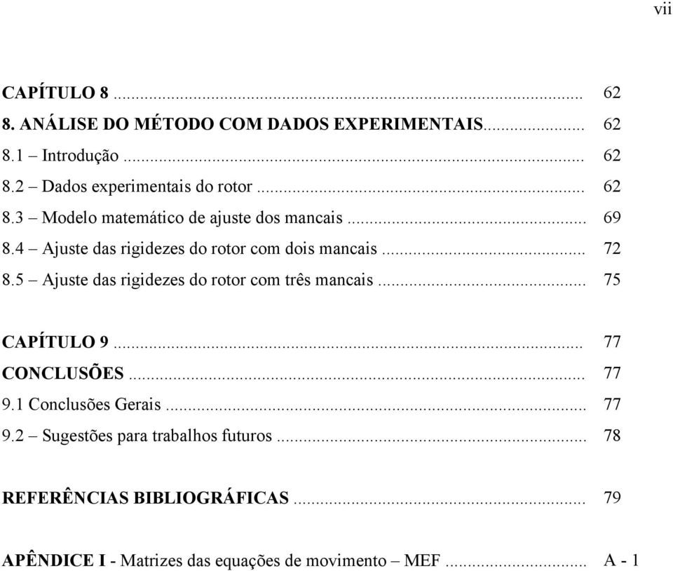 5 Ajuste das rgdezes do rotor com três macas... 75 CAPÍTUO 9... 77 CONCUÕE... 77 9.