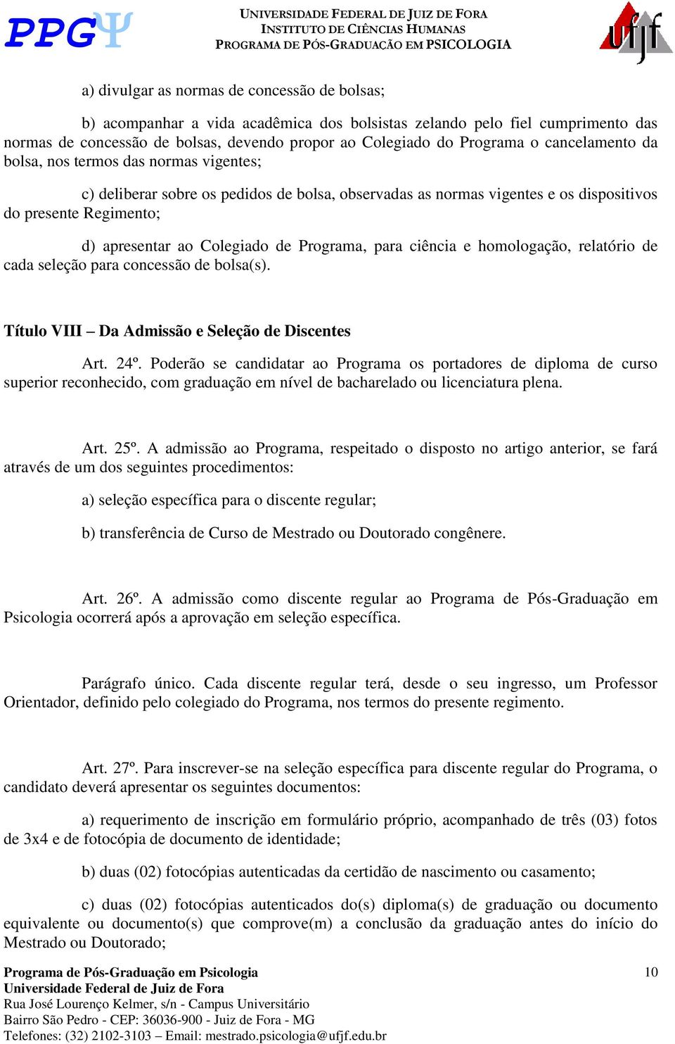 Programa, para ciência e homologação, relatório de cada seleção para concessão de bolsa(s). Título VIII Da Admissão e Seleção de Discentes Art. 24º.