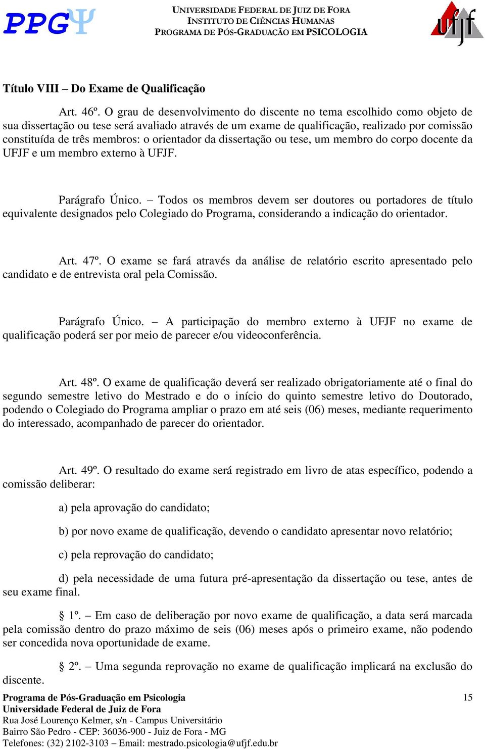 orientador da dissertação ou tese, um membro do corpo docente da UFJF e um membro externo à UFJF. Parágrafo Único.