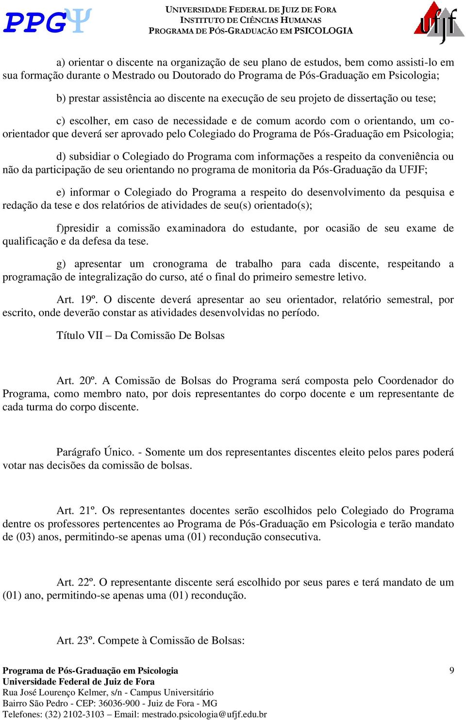 informações a respeito da conveniência ou não da participação de seu orientando no programa de monitoria da Pós-Graduação da UFJF; e) informar o Colegiado do Programa a respeito do desenvolvimento da