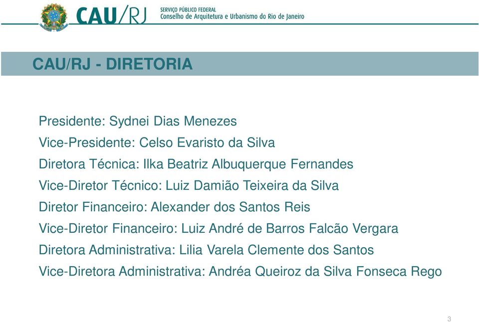 Teixeira da Silva Diretor Financeiro: Alexander dos Santos Reis Vice-Diretor Financeiro: Luiz André de Barros Falcão