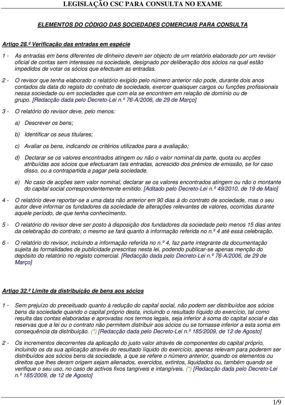 designado por deliberação dos sócios na qual estão impedidos de votar os sócios que efectuam as entradas.