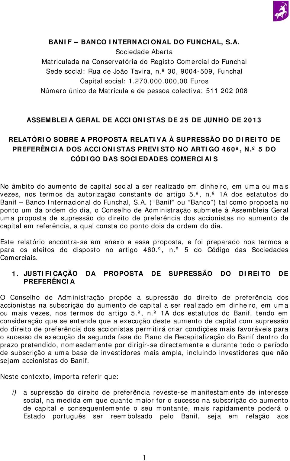 000,00 Euros Número único de Matrícula e de pessoa colectiva: 511 202 008 ASSEMBLEIA GERAL DE ACCIONISTAS DE 25 DE JUNHO DE 2013 RELATÓRIO SOBRE A PROPOSTA RELATIVA À SUPRESSÃO DO DIREITO DE