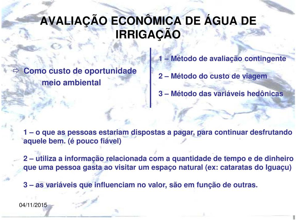 (é pouco fiável) 2 utiliza a informação relacionada com a quantidade de tempo e de dinheiro que uma pessoa gasta