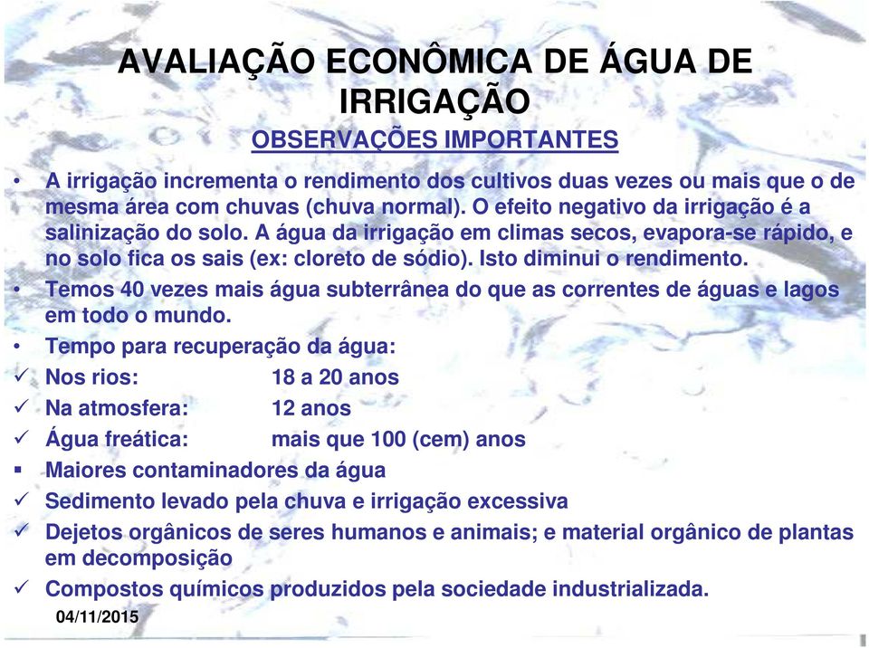 Temos 40 vezes mais água subterrânea do que as correntes de águas e lagos em todo o mundo.