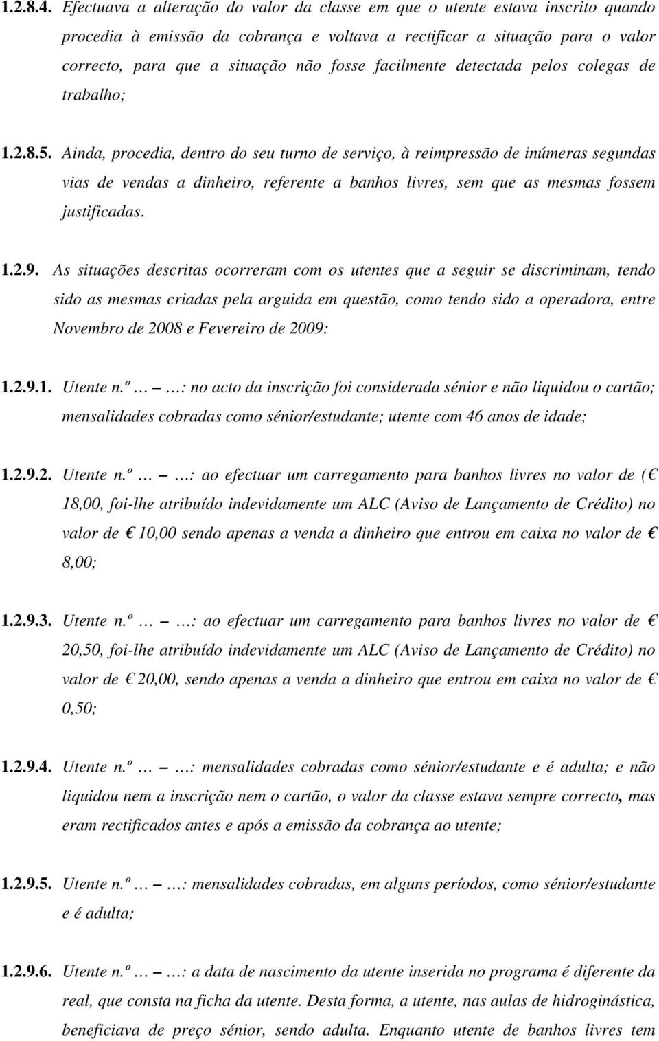 facilmente detectada pelos colegas de trabalho; 1.2.8.5.