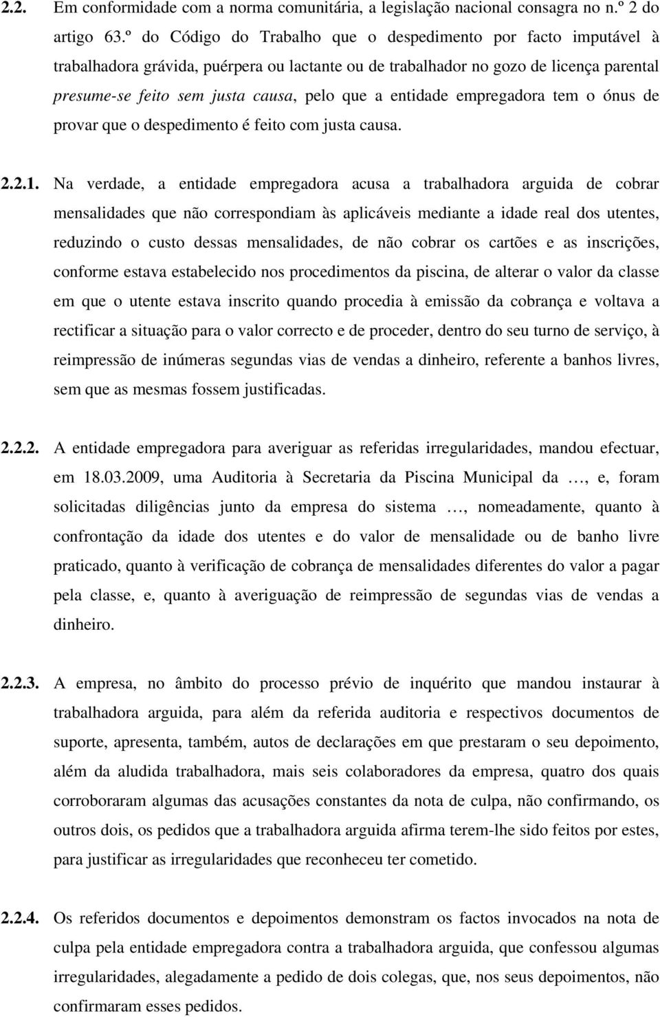 entidade empregadora tem o ónus de provar que o despedimento é feito com justa causa. 2.2.1.