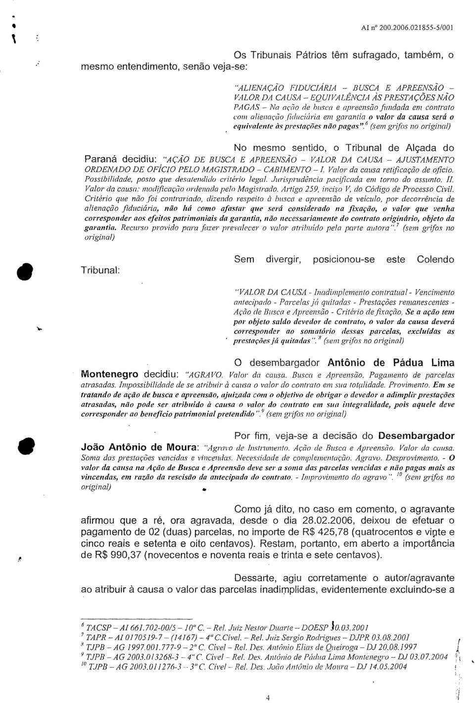 busca e apreensão fundada em contrato com alienação.fiduciciria em garantia o valor da causa será o equivalente às prestações não pagas".