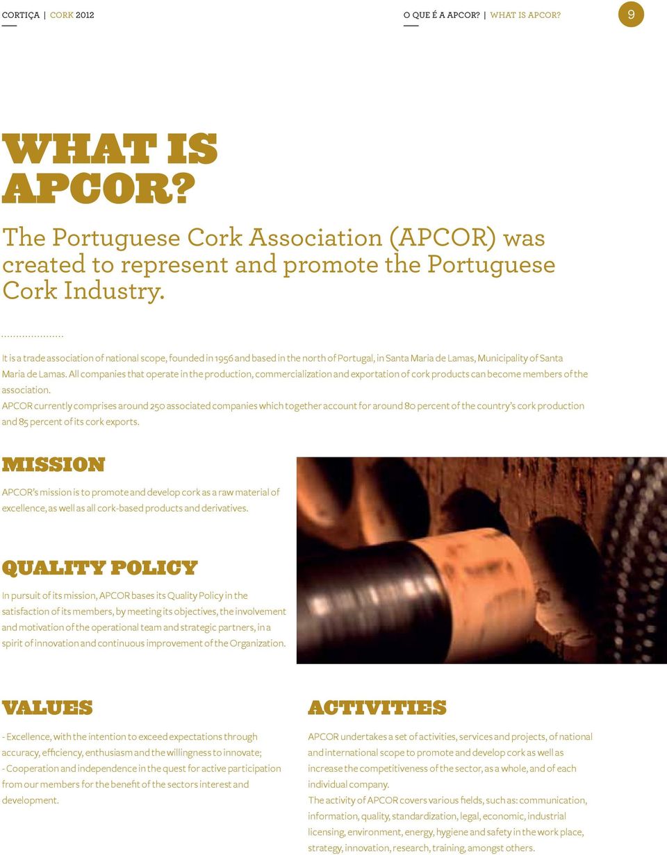 All companies that operate in the production, commercialization and exportation of cork products can become members of the association.