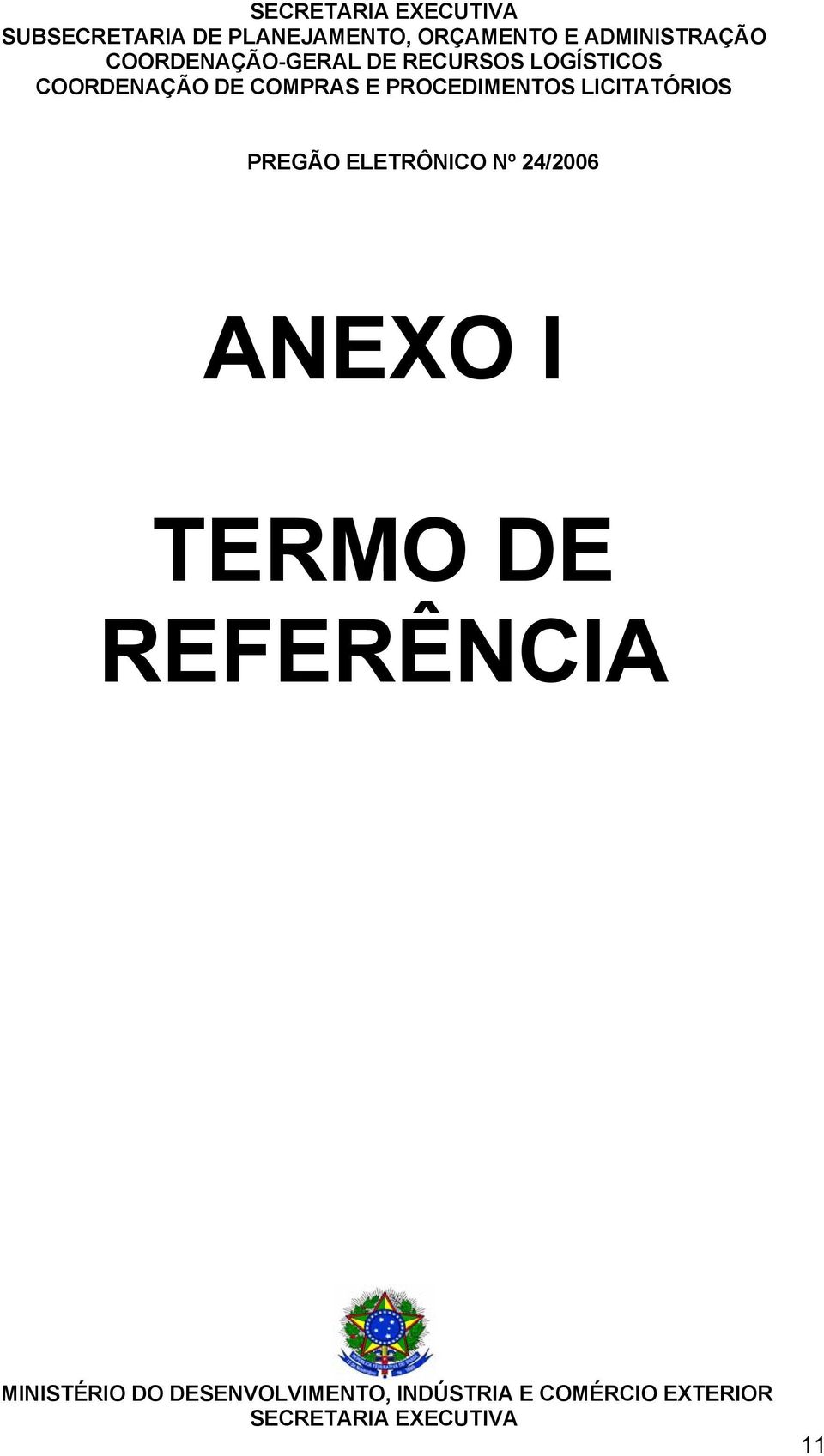 PROCEDIMENTOS LICITATÓRIOS PREGÃO ELETRÔNICO Nº 24/2006 ANEXO I TERMO DE