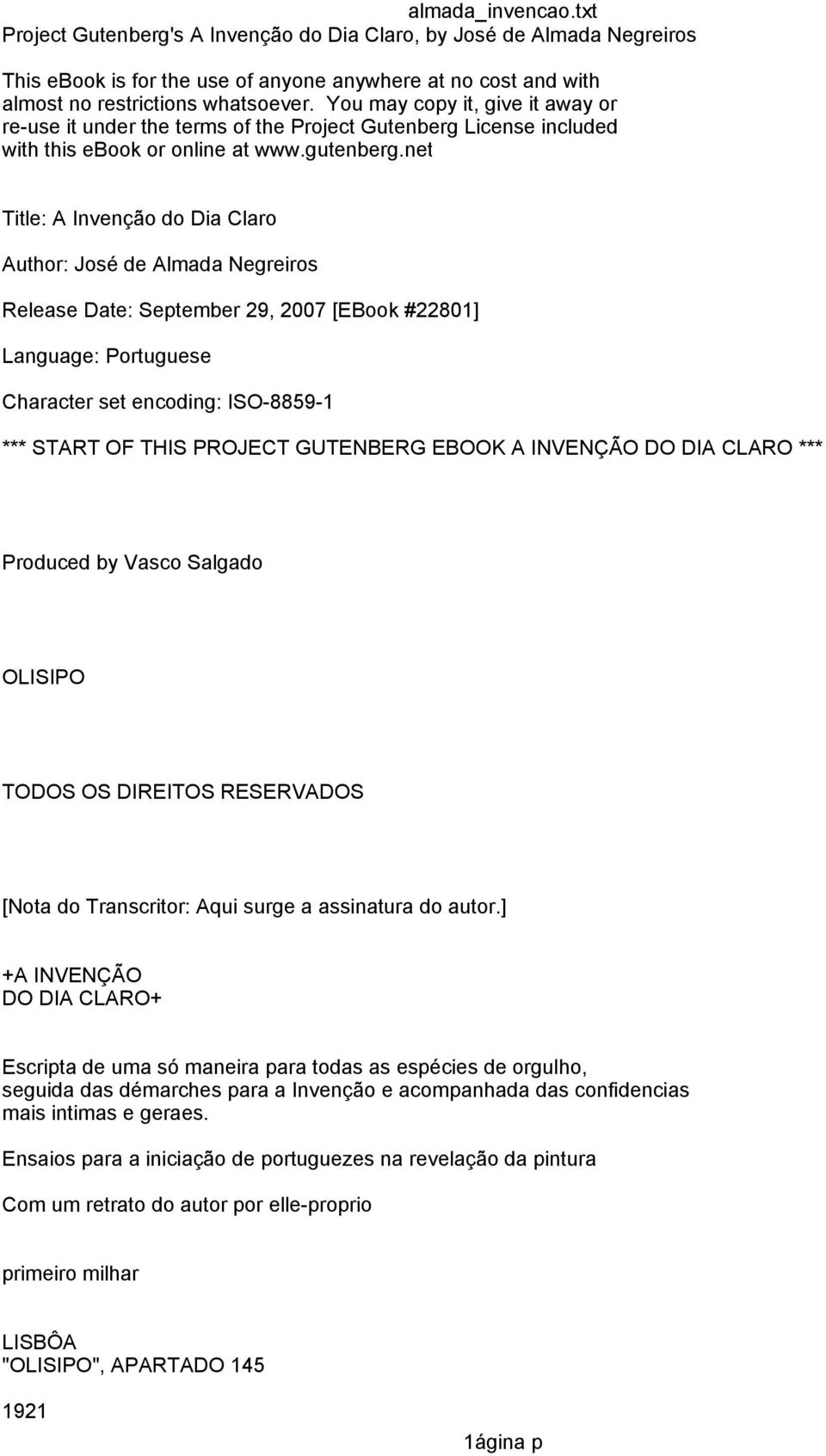 net Title: A Invenção do Dia Claro Author: José de Almada Negreiros Release Date: September 29, 2007 [EBook #22801] Language: Portuguese Character set encoding: ISO-8859-1 *** START OF THIS PROJECT