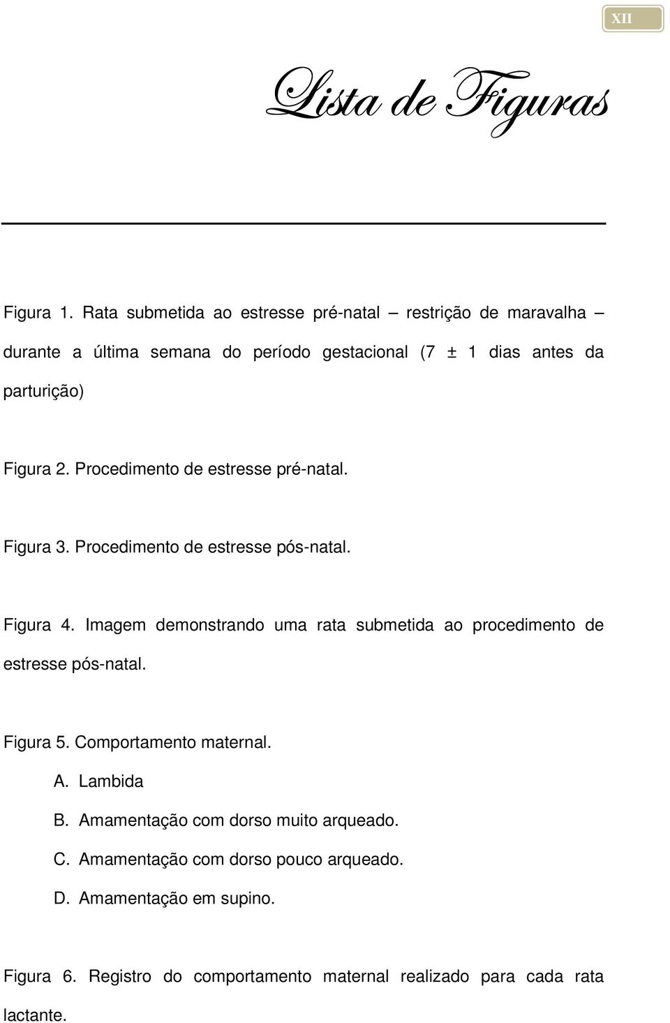 Procedimento de estresse pré-ntl. Figur 3. Procedimento de estresse pós-ntl. Figur 4.