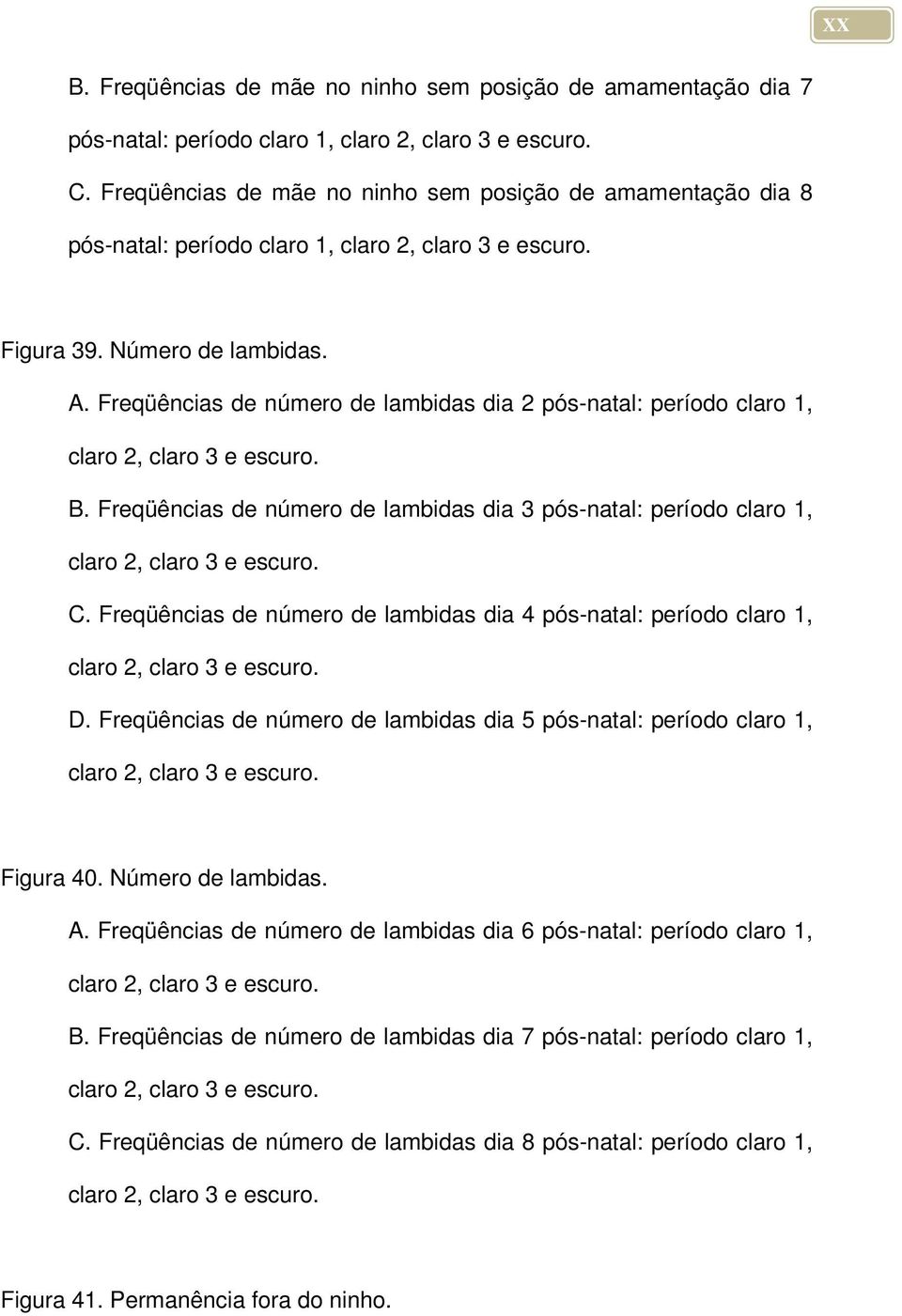 Freqüêncis de número de lmids di 2 pós-ntl: período clro 1, clro 2, clro 3 e escuro. B. Freqüêncis de número de lmids di 3 pós-ntl: período clro 1, clro 2, clro 3 e escuro. C.