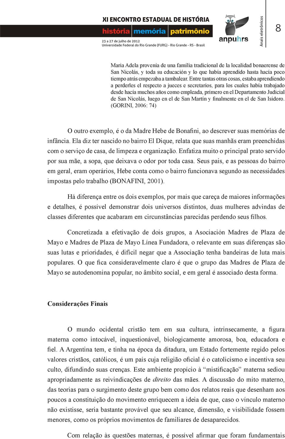 de San Nicolás, luego en el de San Martín y finalmente en el de San Isidoro. (GORINI, 2006: 74) O outro exemplo, é o da Madre Hebe de Bonafini, ao descrever suas memórias de infância.