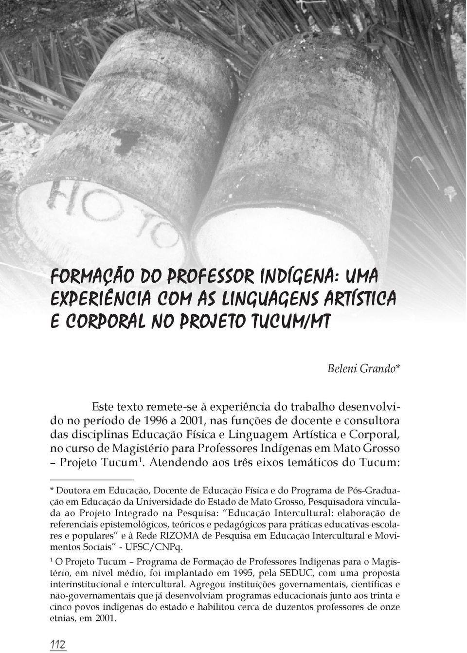 Atendendo aos três eixos temáticos do Tucum: * Doutora em Educação, Docente de Educação Física e do Programa de Pós-Graduação em Educação da Universidade do Estado de Mato Grosso, Pesquisadora