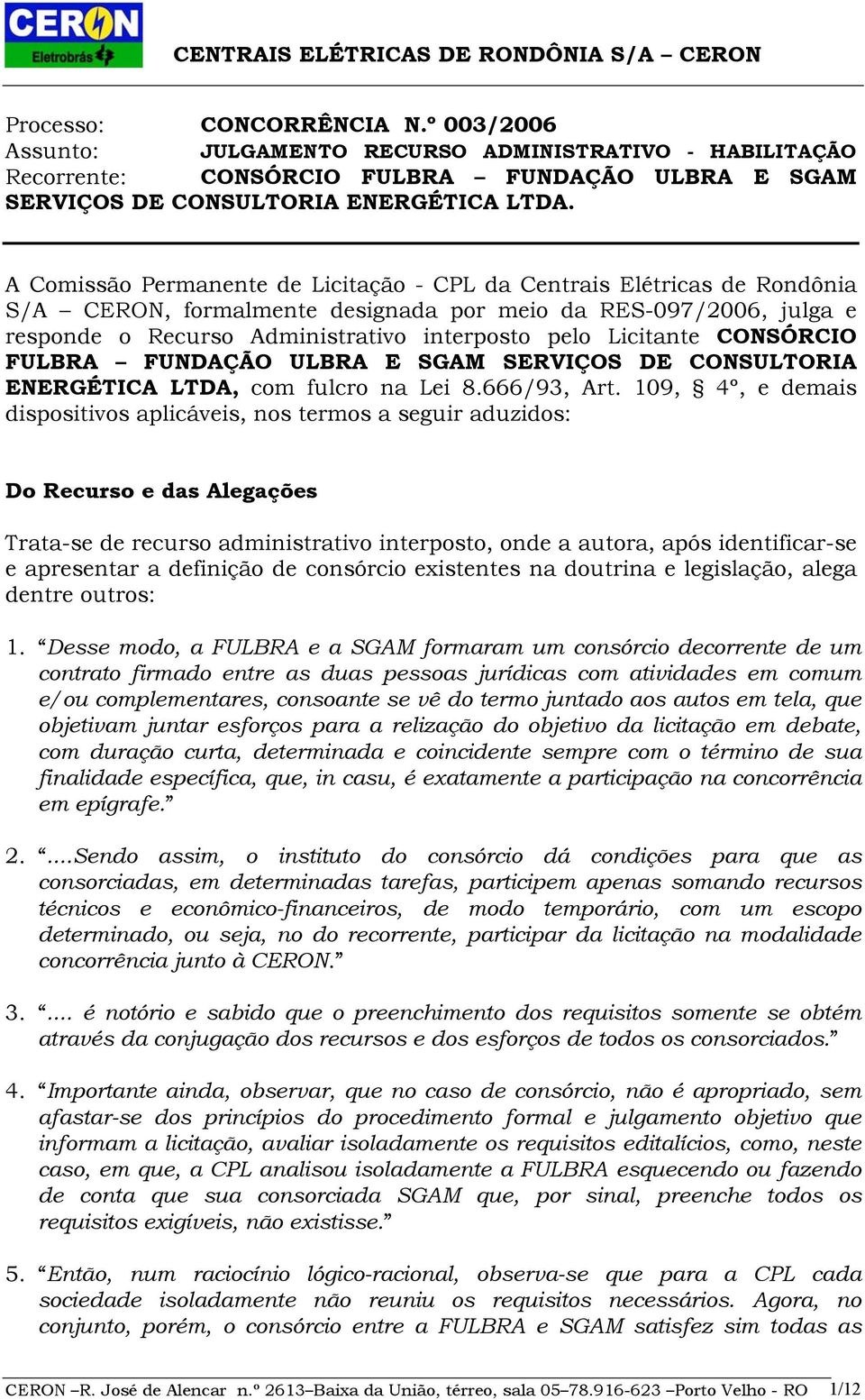 Licitante CONSÓRCIO FULBRA FUNDAÇÃO ULBRA E SGAM SERVIÇOS DE CONSULTORIA ENERGÉTICA LTDA, com fulcro na Lei 8.666/93, Art.