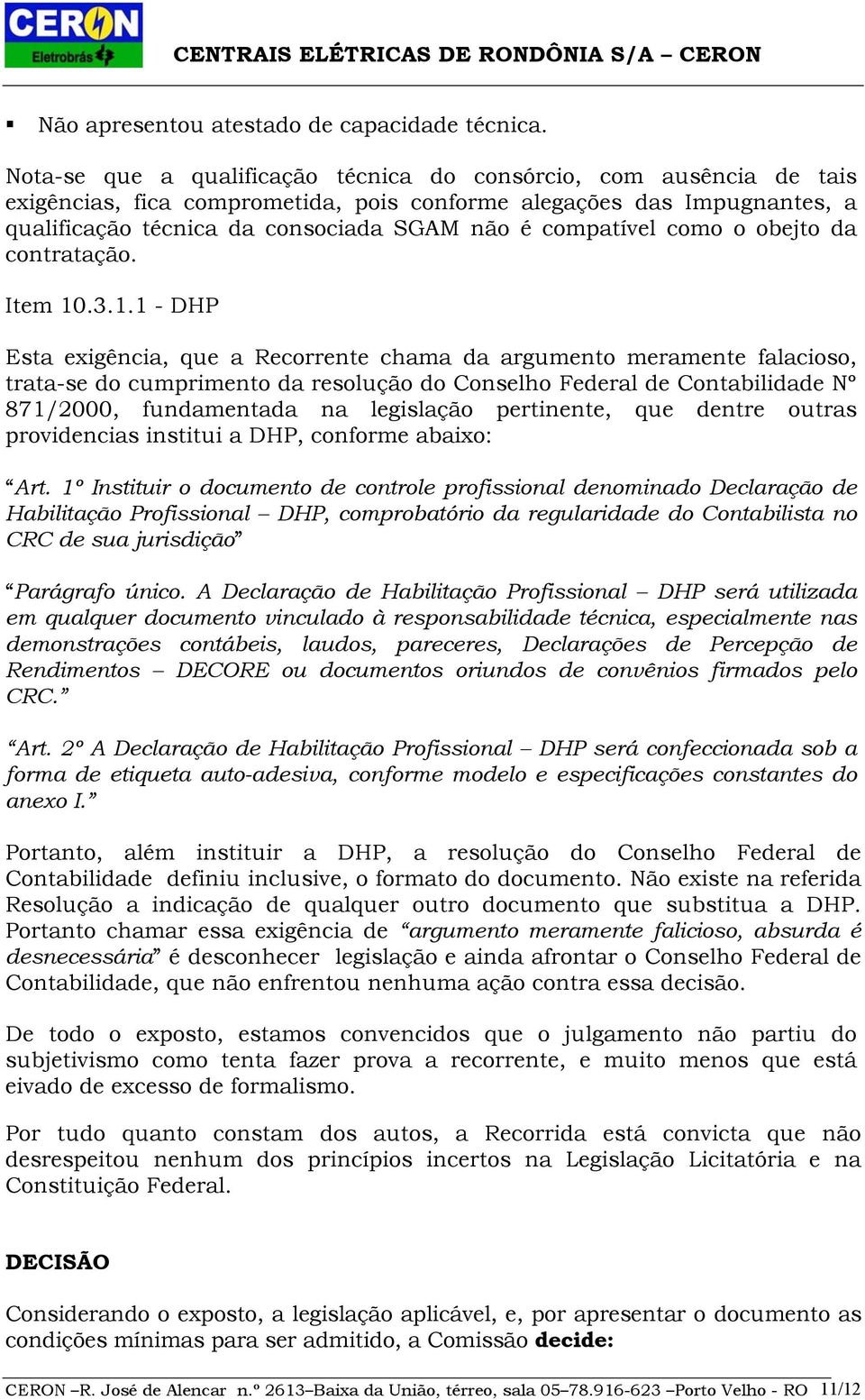 compatível como o obejto da contratação. Item 10