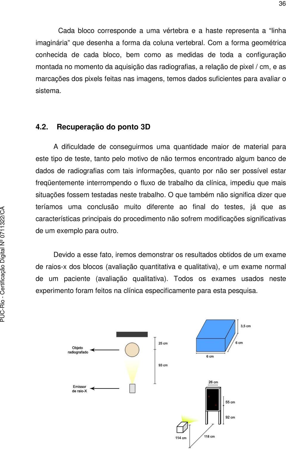 nas imagens, temos dados suficientes para avaliar o sistema. 4.2.