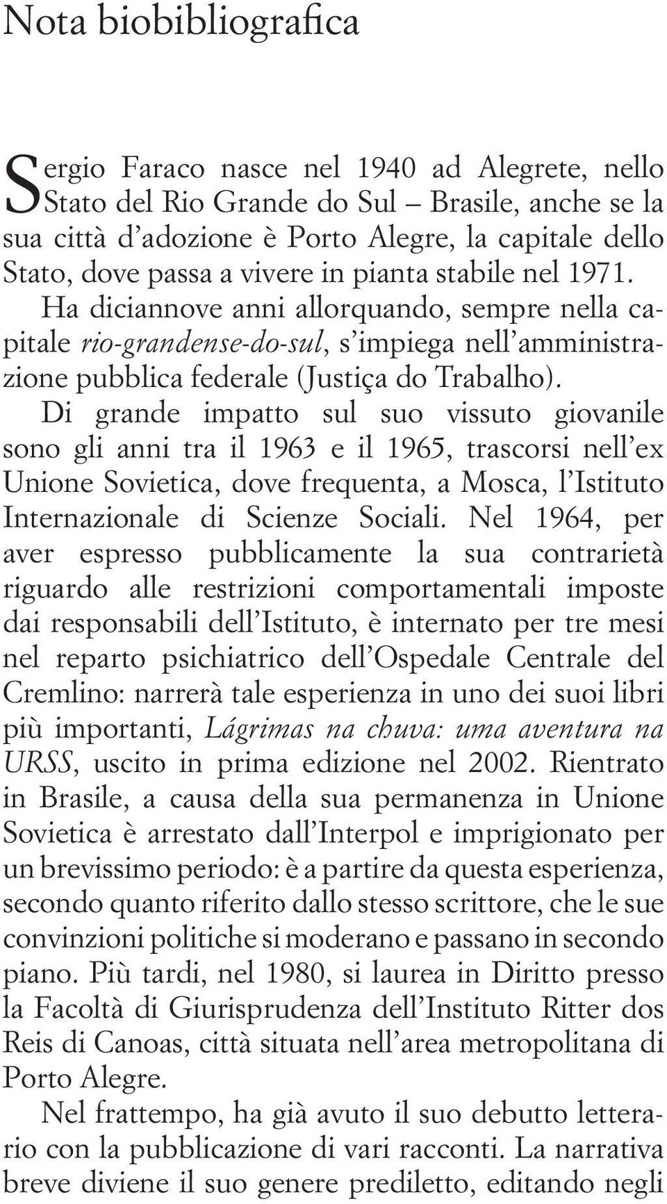 Di grande impatto sul suo vissuto giovanile sono gli anni tra il 1963 e il 1965, trascorsi nell ex Unione Sovietica, dove frequenta, a Mosca, l Istituto Internazionale di Scienze Sociali.