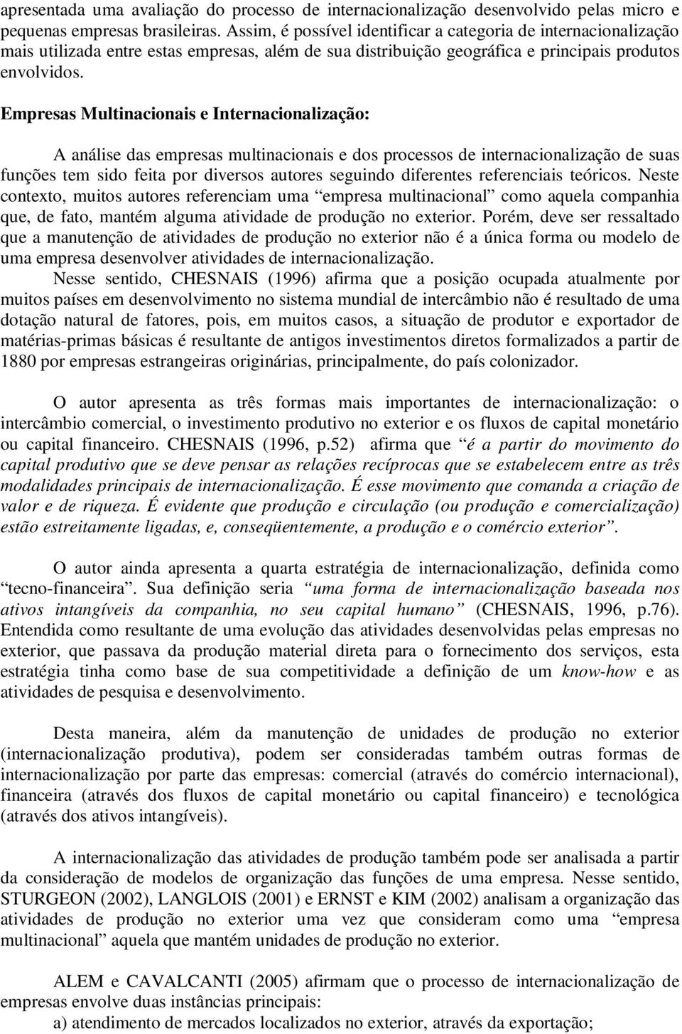 Empresas Multinacionais e Internacionalização: A análise das empresas multinacionais e dos processos de internacionalização de suas funções tem sido feita por diversos autores seguindo diferentes