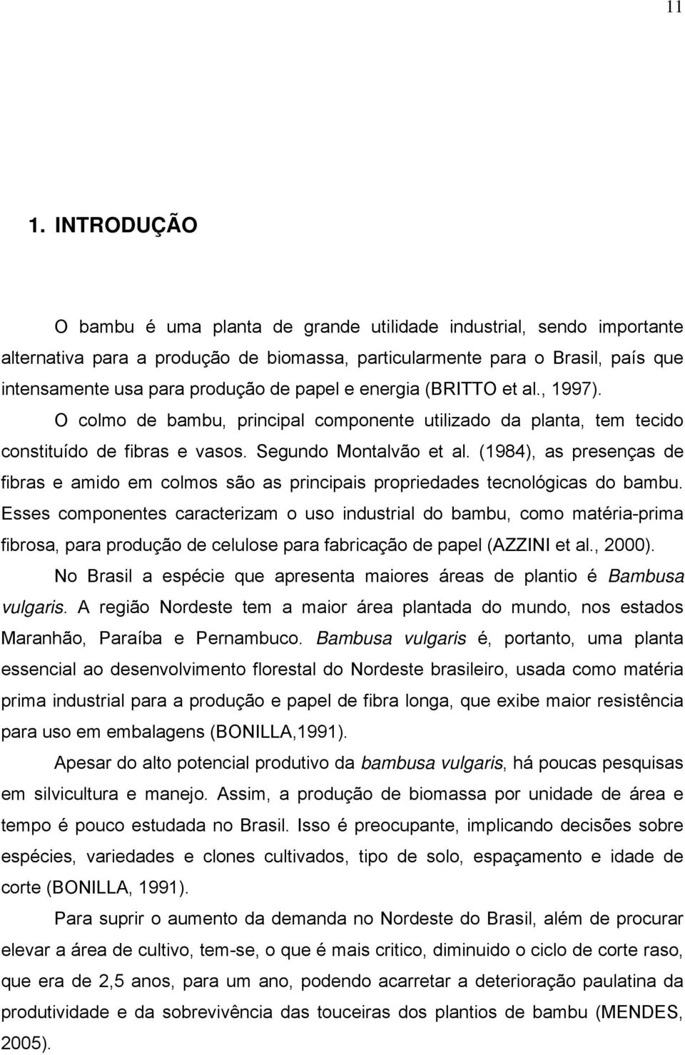 (1984), as presenças de fbras e amdo em colmos são as prncpas propredades tecnológcas do bambu.