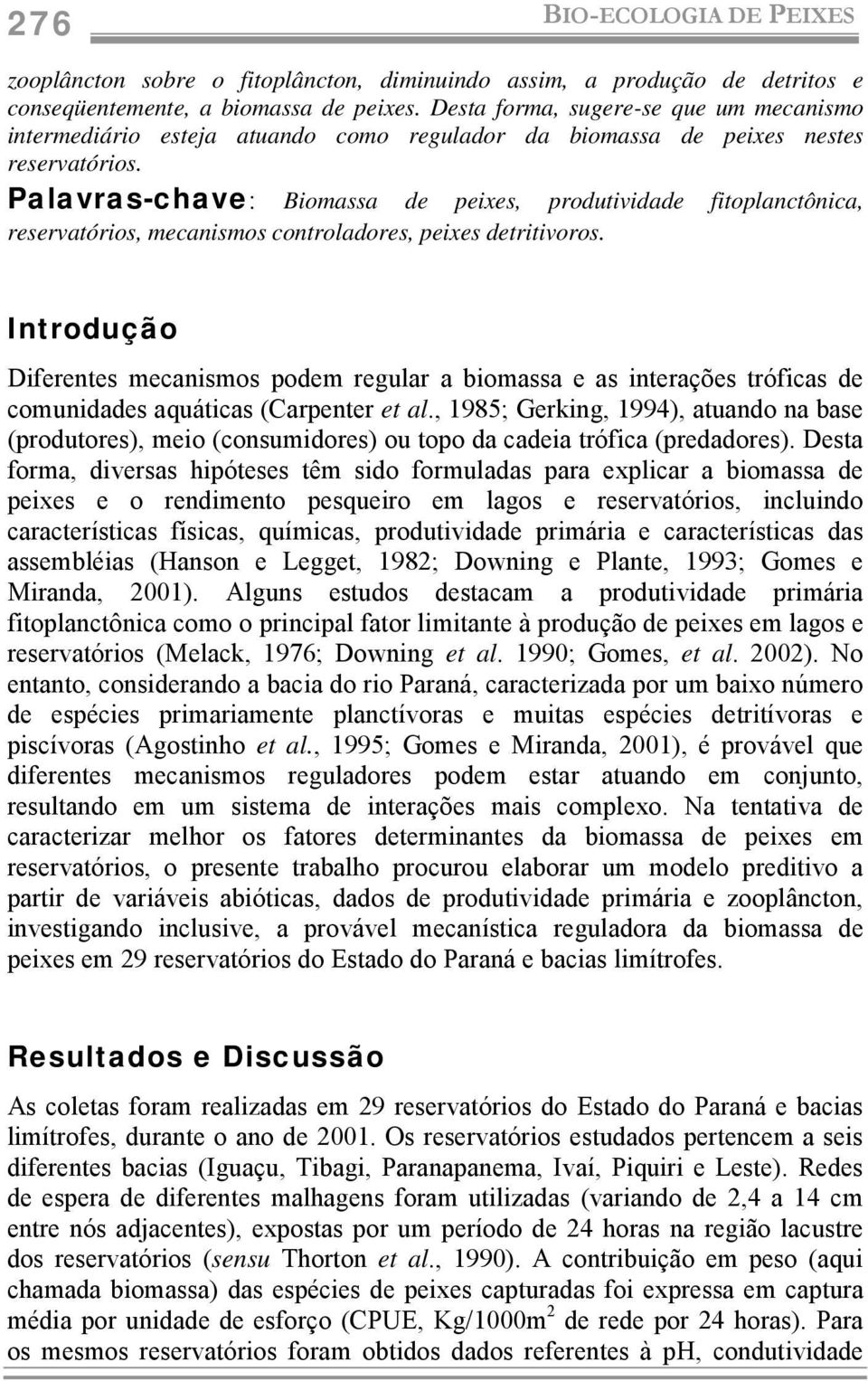 Palavras-chave: Biomassa de peixes, produtividade fitoplanctônica, reservatórios, mecanismos controladores, peixes detritivoros.