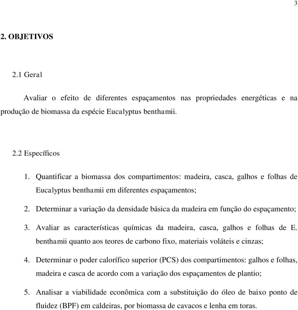 Determinar a variação da densidade básica da madeira em função do espaçamento; 3. Avaliar as características químicas da madeira, casca, galhos e folhas de E.