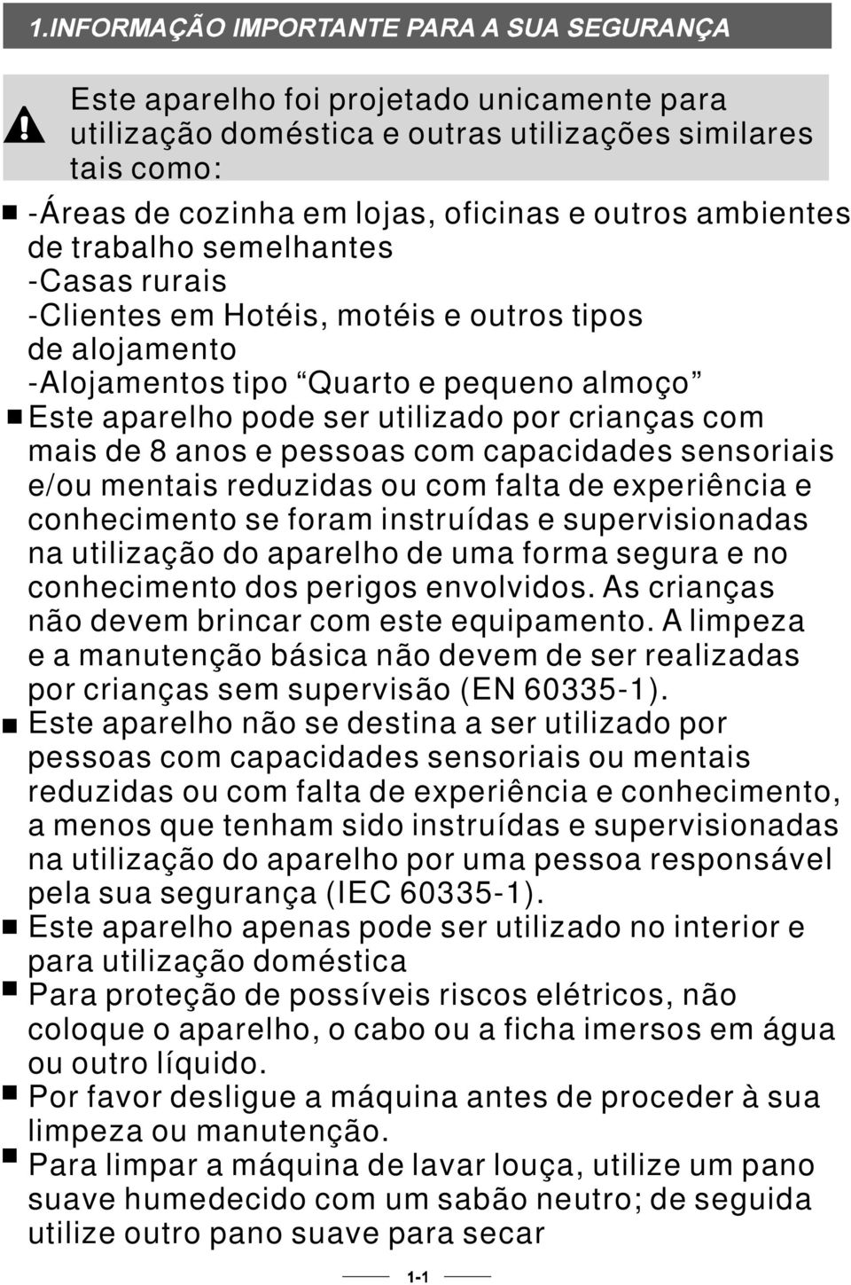 sensoriais e/ou mentais reduzidas ou com falta de experiência e conhecimento se foram instruídas e supervisionadas na utilização do aparelho de uma forma segura e no conhecimento dos perigos