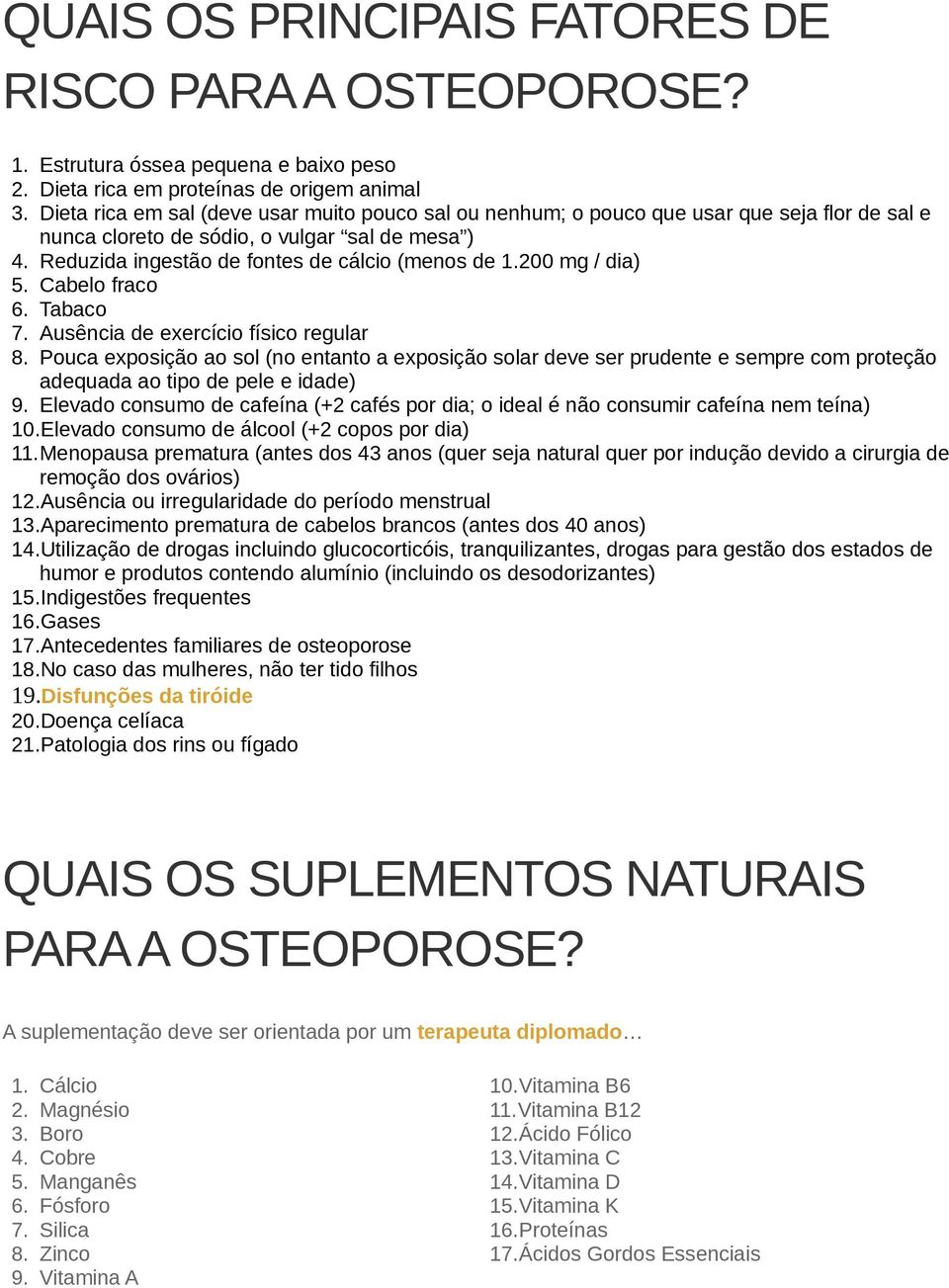 200 mg / dia) 5. Cabelo fraco 6. Tabaco 7. Ausência de exercício físico regular 8.