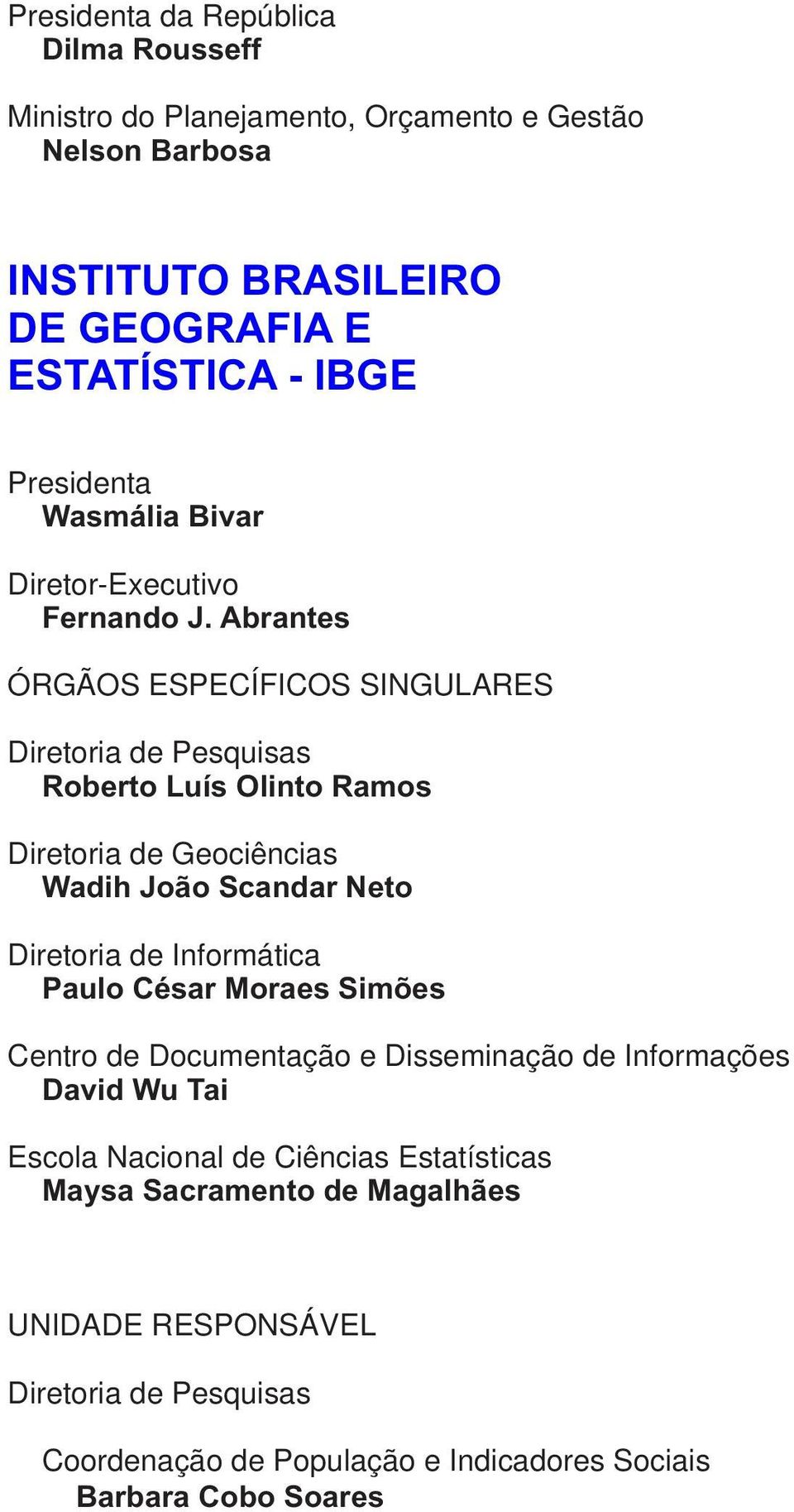 Abrantes ÓRGÃOS ESPECÍFICOS SINGULARES Diretoria de Pesquisas Roberto Luís Olinto Ramos Diretoria de Geociências Wadih João Scandar Neto Diretoria de