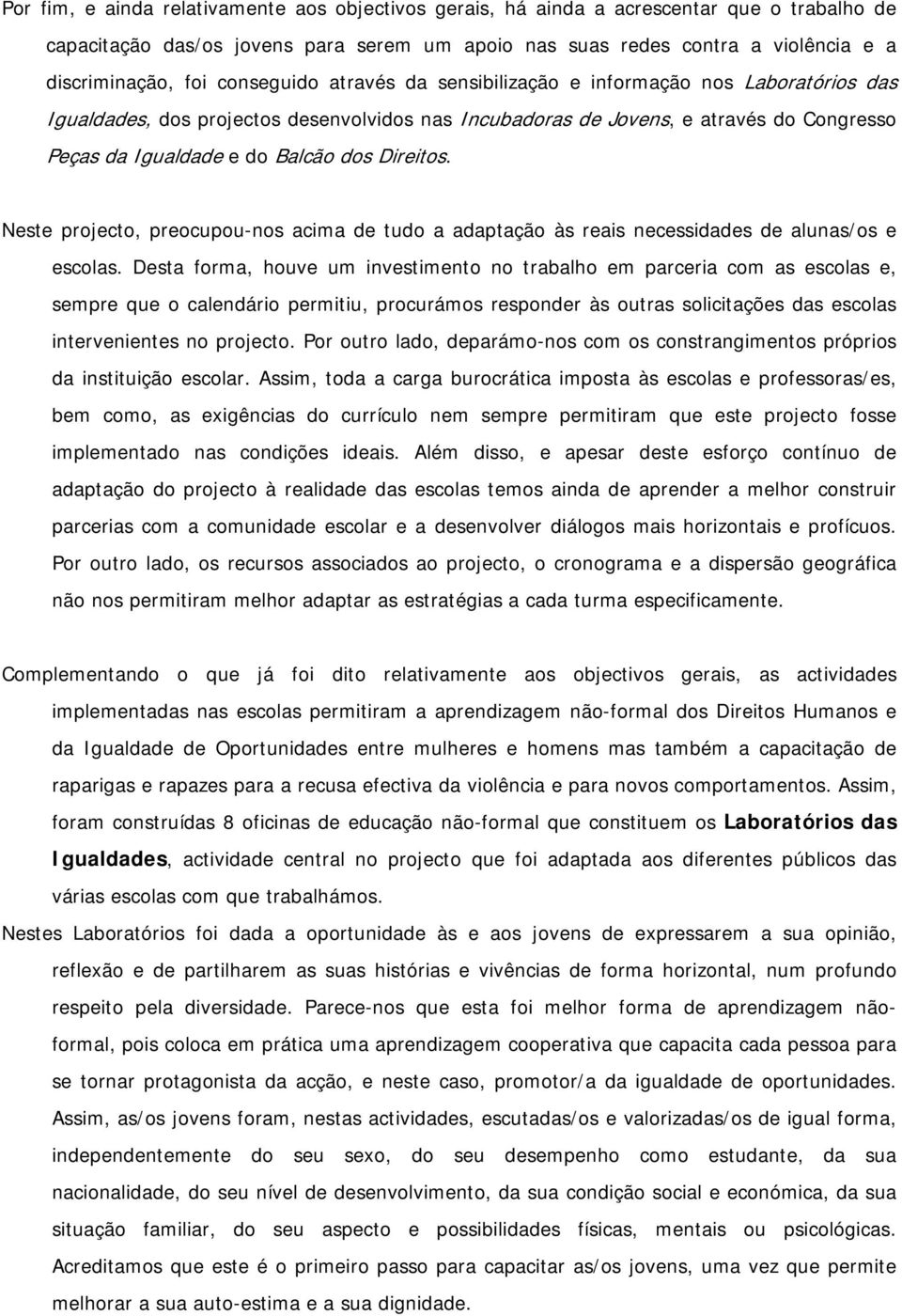 Direitos. Neste projecto, preocupou-nos acima de tudo a adaptação às reais necessidades de alunas/os e escolas.