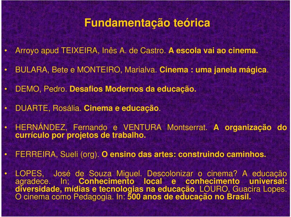 A organização do currículo por projetos de trabalho. FERREIRA, Sueli (org). O ensino das artes: construindo caminhos. LOPES, José de Souza Miguel.