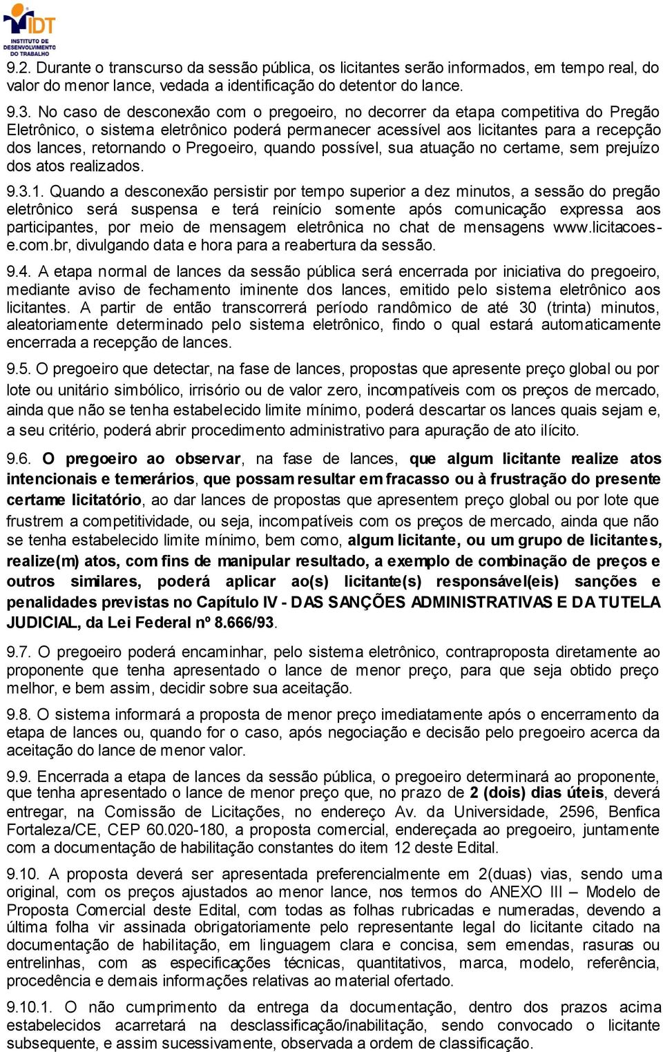 Pregoeiro, quando possível, sua atuação no certame, sem prejuízo dos atos realizados. 9.3.1.