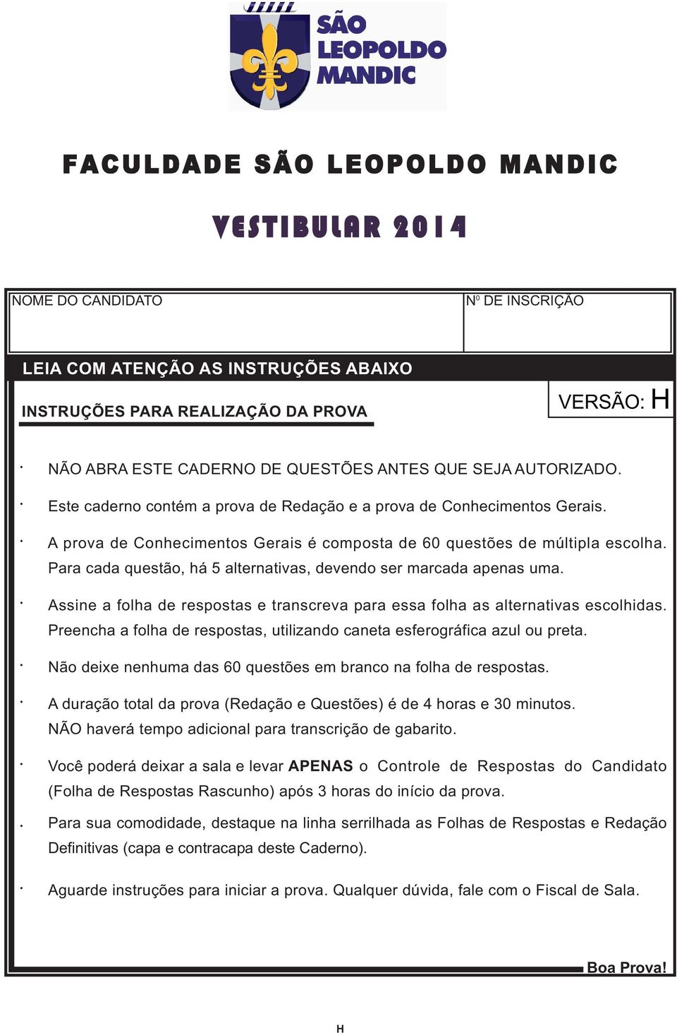 . A prova de Conhecimentos Gerais é composta de 60 questões de múltipla escolha. Para cada questão, há 5 alternativas, devendo ser marcada apenas uma.