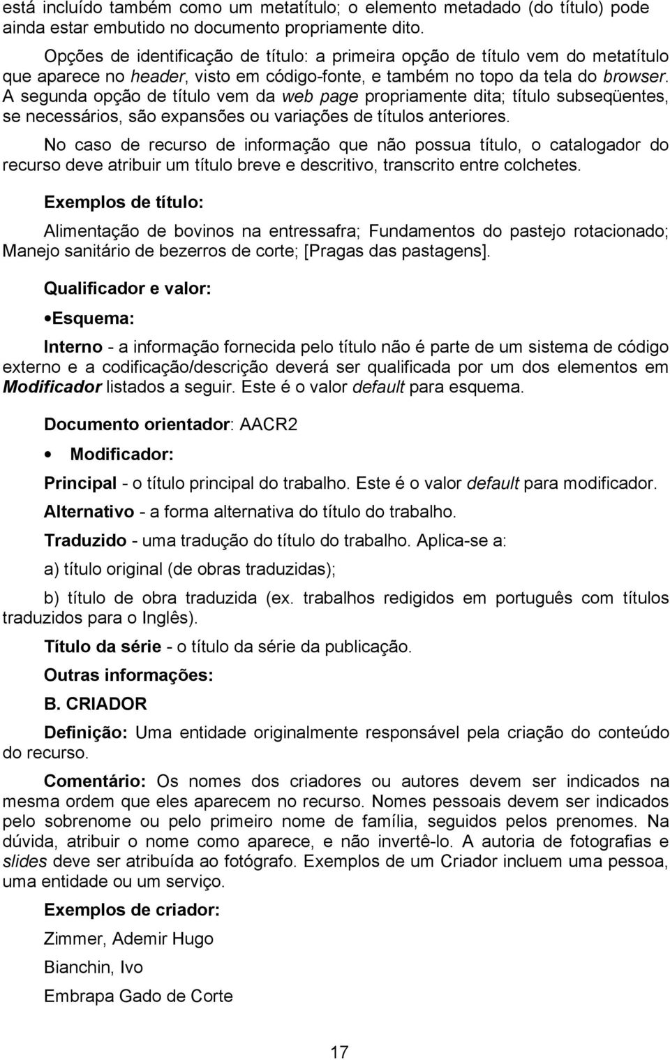 A segunda opção de título vem da web page propriamente dita; título subseqüentes, se necessários, são expansões ou variações de títulos anteriores.