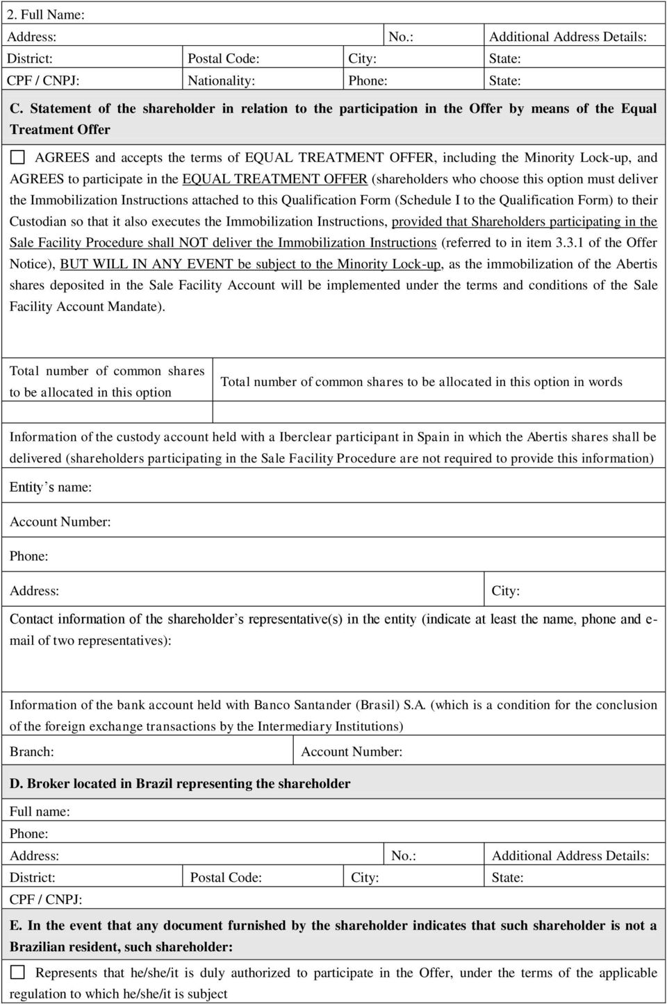 and AGREES to participate in the EQUAL TREATMENT OFFER (shareholders who choose this option must deliver the Immobilization Instructions attached to this Qualification Form (Schedule I to the