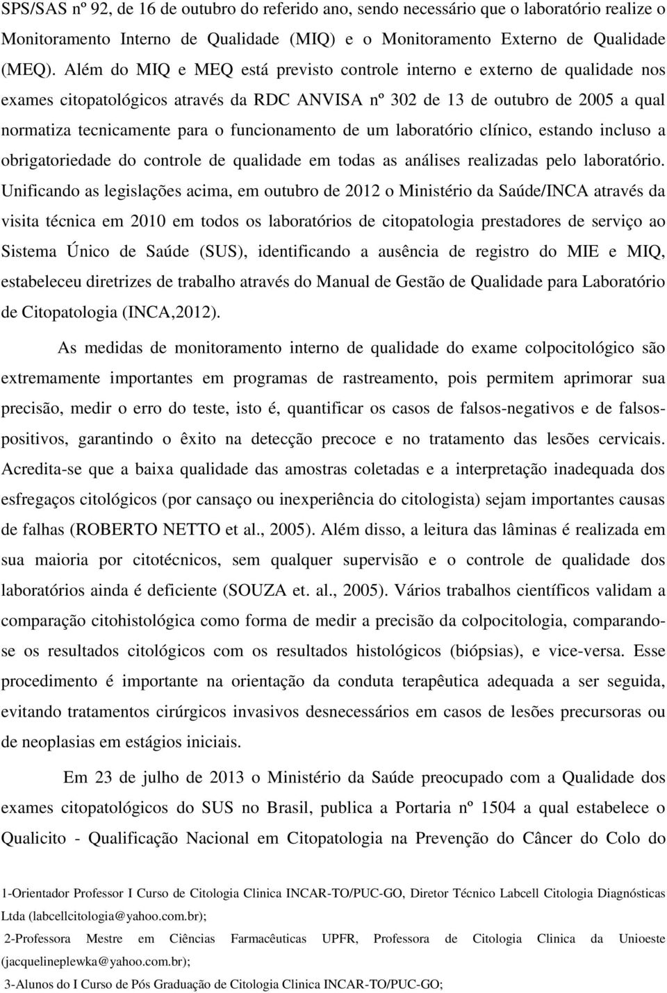 funcionamento de um laboratório clínico, estando incluso a obrigatoriedade do controle de qualidade em todas as análises realizadas pelo laboratório.